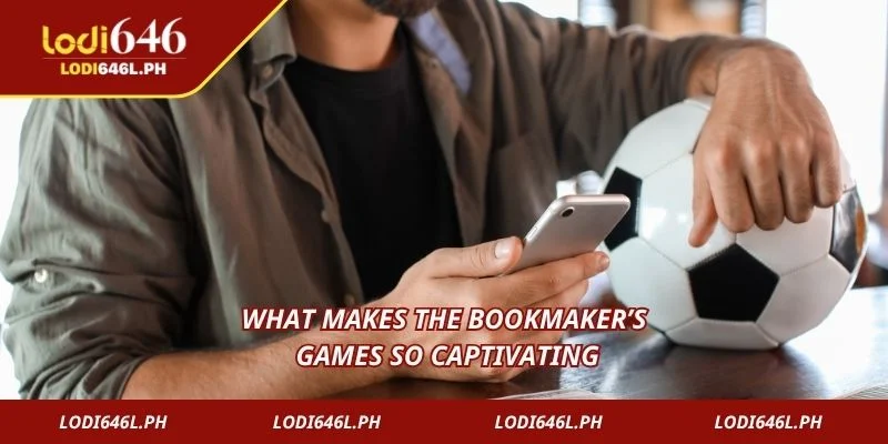 What makes the bookmaker’s games so captivating