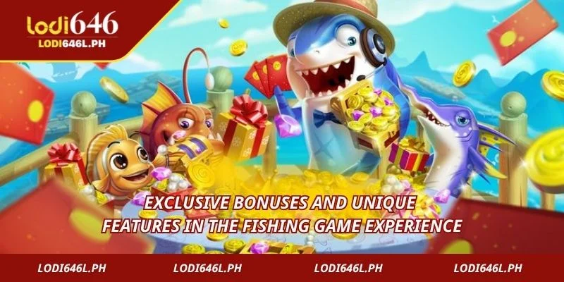 Exclusive bonuses and unique features in the fishing game experience