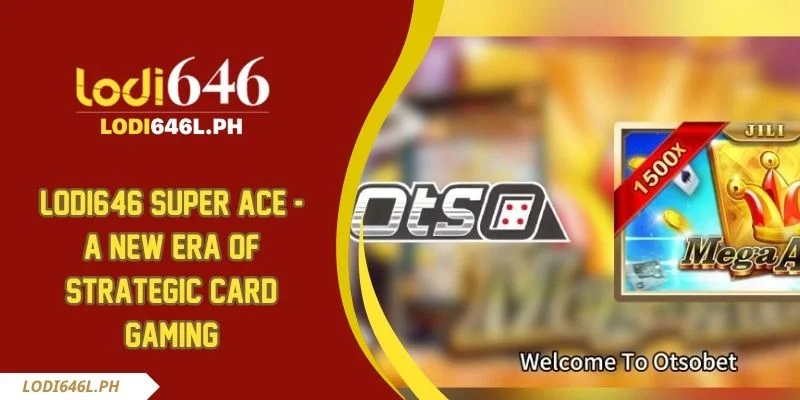 Lodi646 Super Ace - A New Era Of Strategic Card Gaming