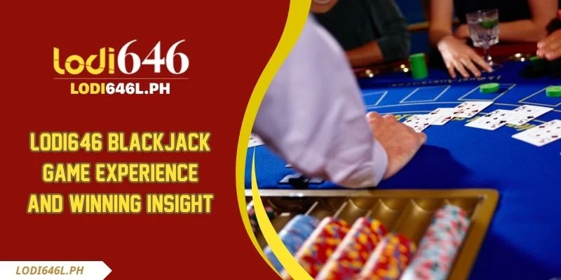 Lodi646 Blackjack Game Experience And Winning Insight