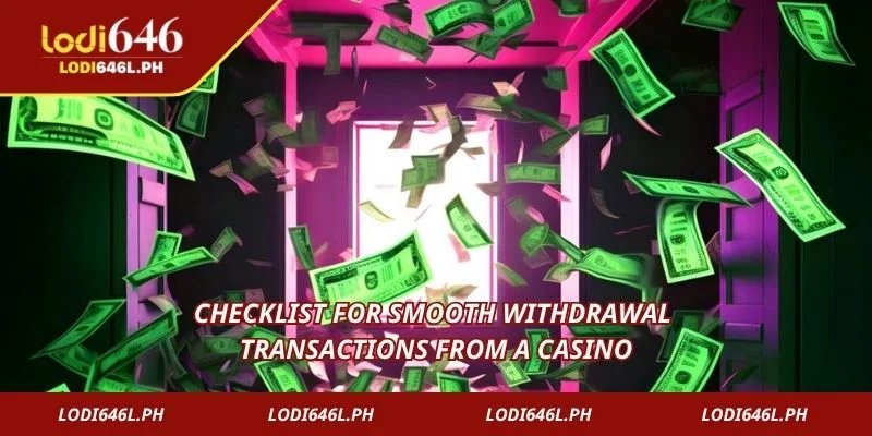 Checklist for smooth withdrawal transactions from a casino