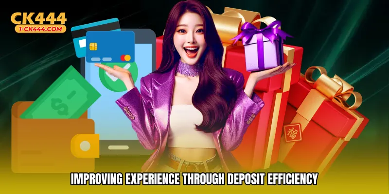 Improving experience through deposit efficiency