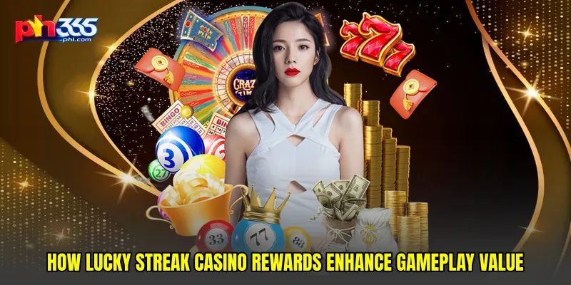 How Lucky streak casino rewards enhance gameplay value