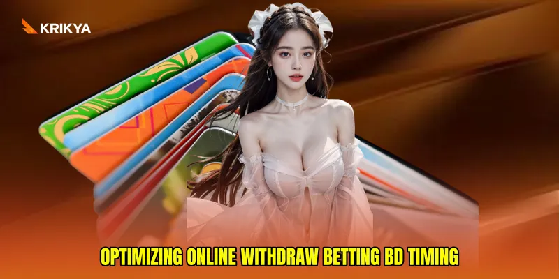 Optimizing Online withdraw betting BD timing
