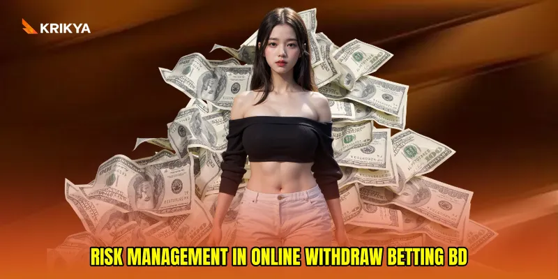 Risk management in Online withdraw betting BD