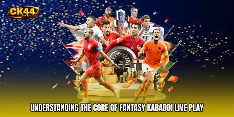 Understanding the Core of Fantasy Kabaddi live play