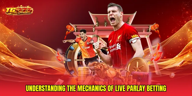 Understanding the mechanics of Live parlay betting